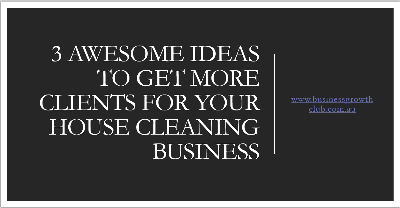 COVER 3 awesome ideas to get more clients for your house cleaning business