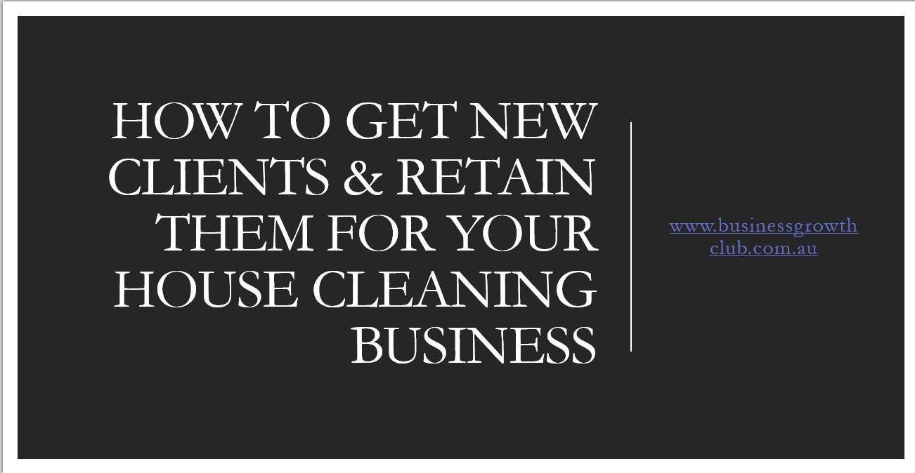 COVER How To Get New Clients & Retain Them For Your House Cleaning Business