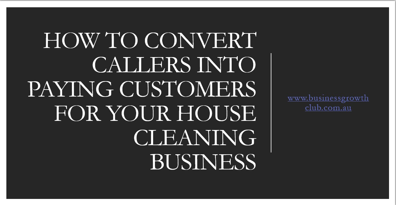 COVER How to Convert Callers into Paying Customers For Your House Cleaning Business