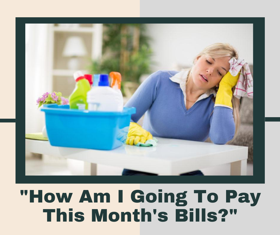 How am i going to pay this months bills  start your own house cleaning business 